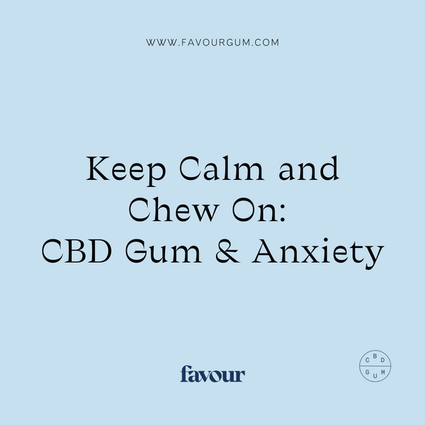 Keep Calm and Chew On: CBD Gum and Anxiety